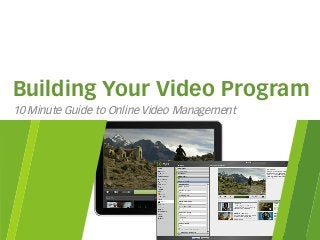© 2014 thePlatform for Media, Inc
Building Your Video Program
10 Minute Guide to Online Video Management
 
