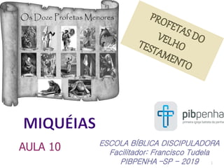 1
ESCOLA BÍBLICA DISCIPULADORA
Facilitador: Francisco Tudela
PIBPENHA –SP - 2019
AULA 10
 