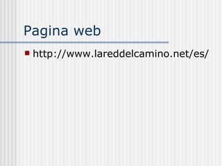 Pagina web http://www.lareddelcamino.net/es/ 