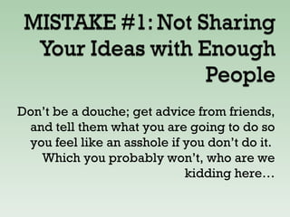 Don’t be a douche; get advice from friends, and tell them what you are going to do so you feel like an asshole if you don’t do it.  Which you probably won’t, who are we kidding here… 