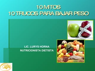10 MITOS 10 TRUCOS PARA BAJAR PESO LIC. LURYS HORNA NUTRICIONISTA DIETISTA 