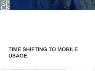 TIME SHIFTING TO MOBILE
USAGE

                          17
 