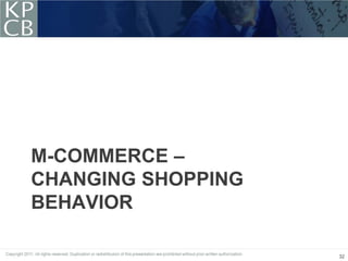 M-COMMERCE –
CHANGING SHOPPING
BEHAVIOR

                    32
 
