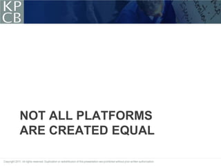 NOT ALL PLATFORMS
ARE CREATED EQUAL
 
