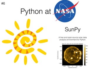 Python at
#6
SunPy
A free and open-source solar data
analysis environment for Python.
 
