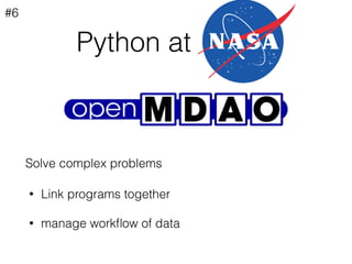 • Link programs together
• manage workﬂow of data
Python at
#6
Solve complex problems
 