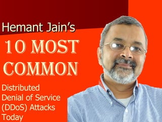 Hemant Jain’s  10 Most Common Distributed  Denial of Service  (DDoS) Attacks Today 