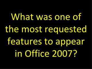 What was one of the most requested features to appear in Office 2007? 