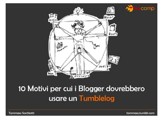 Tommaso Sorchiotti 10 Motivi per cui i Blogger dovrebbero usare un  Tumblelog tommaso.tumblr.com 