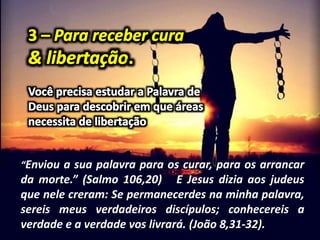 “Enviou a sua palavra para os curar, para os arrancar
da morte.” (Salmo 106,20) E Jesus dizia aos judeus
que nele creram: Se permanecerdes na minha palavra,
sereis meus verdadeiros discípulos; conhecereis a
verdade e a verdade vos livrará. (João 8,31-32).
 