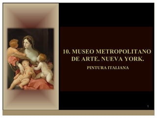 10. MUSEO METROPOLITANO DE ARTE. NUEVA YORK. PINTURA ITALIANA 