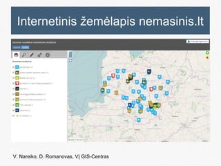 Internetinis žemėlapis nemasinis.lt
V. Nareiko, D. Romanovas, VĮ GIS-Centras
 