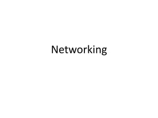 Networking
 