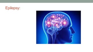 Epilepsy:
 