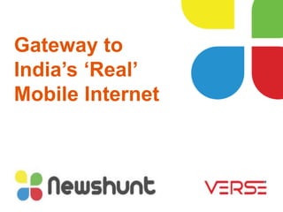 Gateway to
India’s ‘Real’
Mobile Internet
 