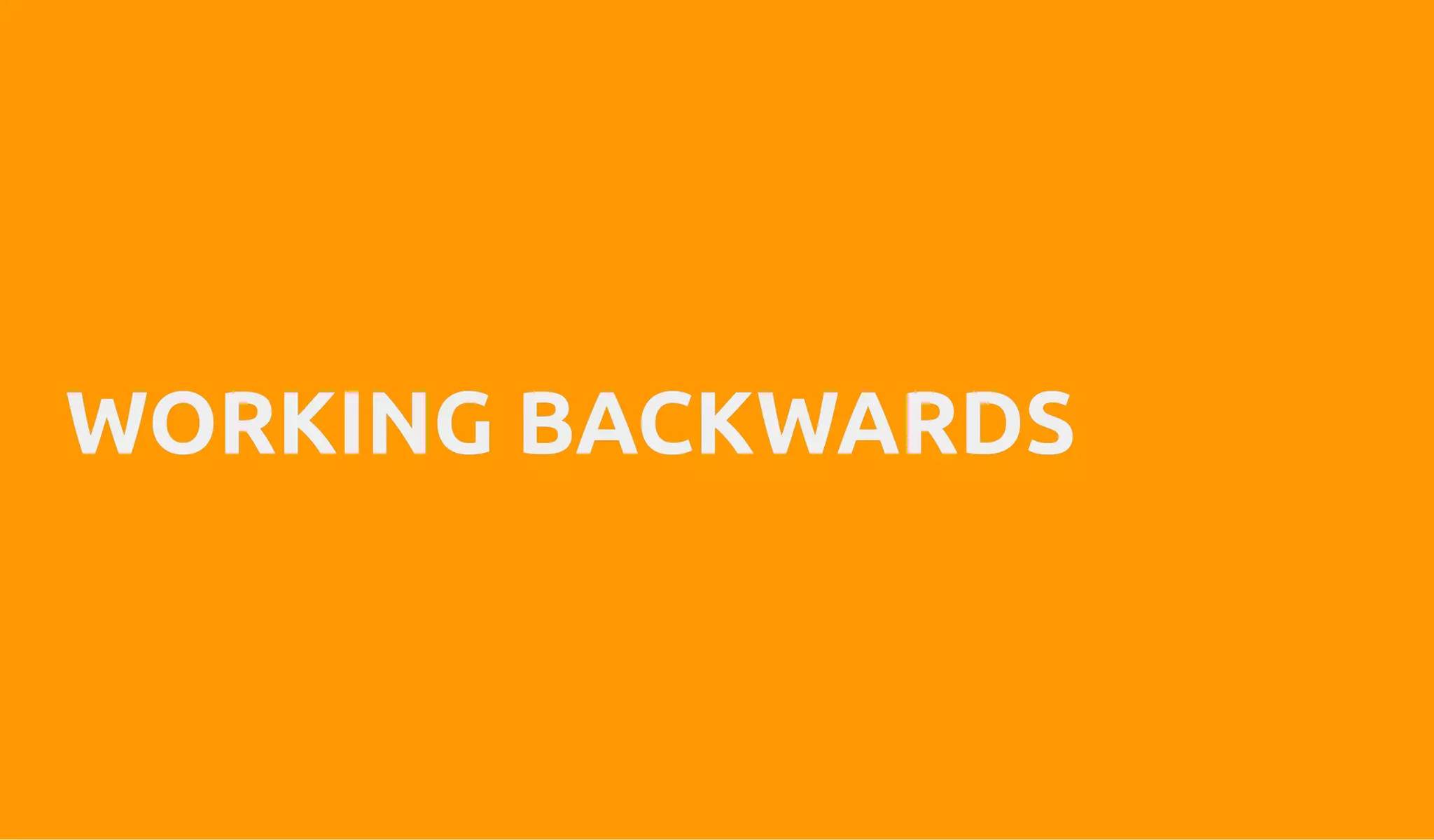 WORKING BACKWARDSWORKING BACKWARDS
 