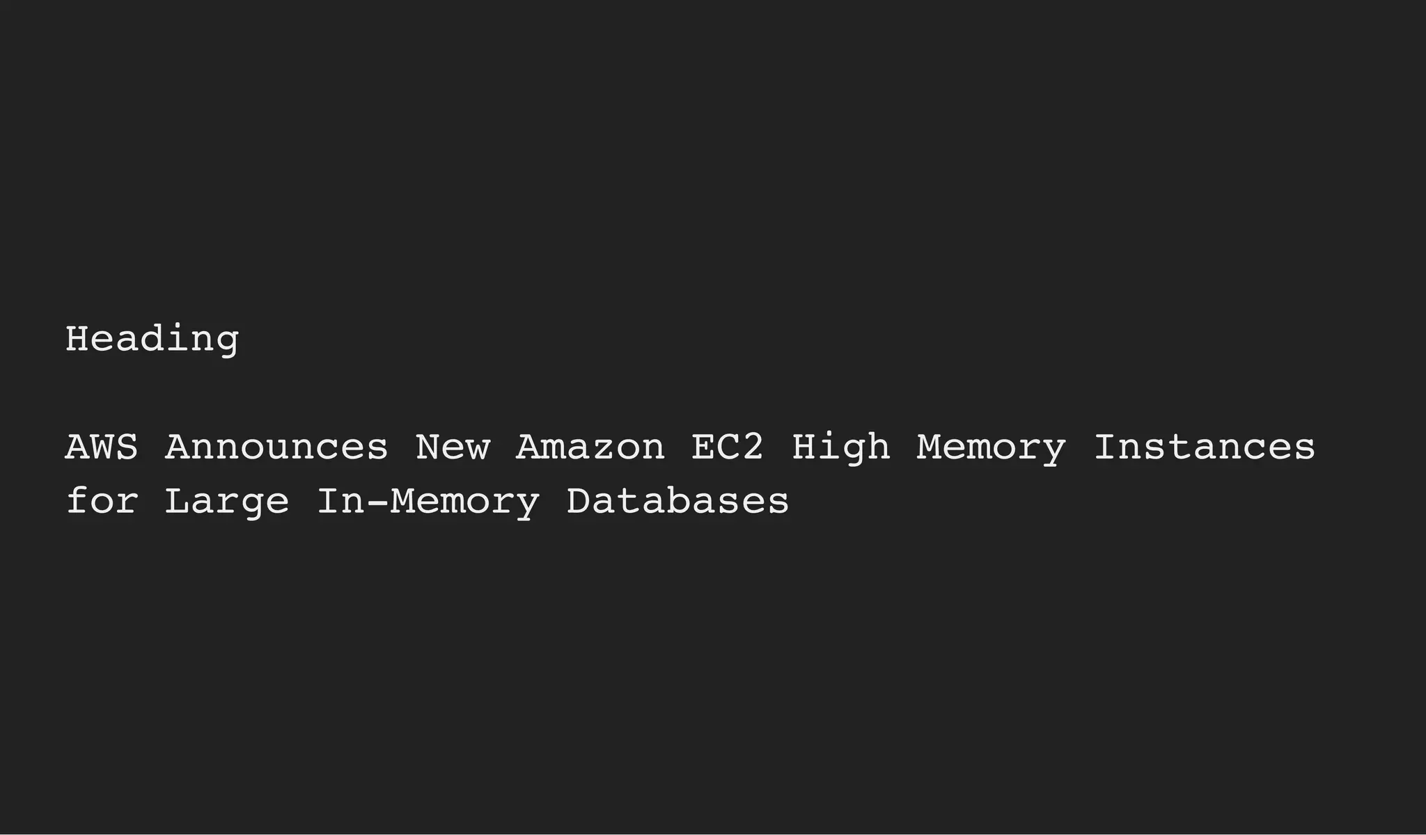 Heading
AWS Announces New Amazon EC2 High Memory Instances
for Large In-Memory Databases
 