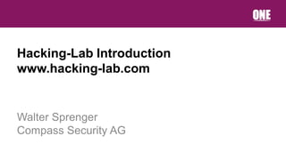Hacking-Lab Introduction
www.hacking-lab.com


Walter Sprenger
Compass Security AG
 