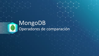 MongoDB
Operadores de comparación
 