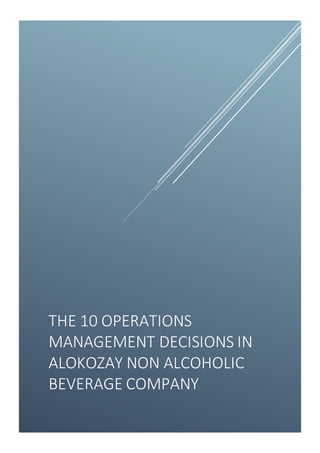 THE 10 OPERATIONS
MANAGEMENT DECISIONS IN
ALOKOZAY NON ALCOHOLIC
BEVERAGE COMPANY
 
