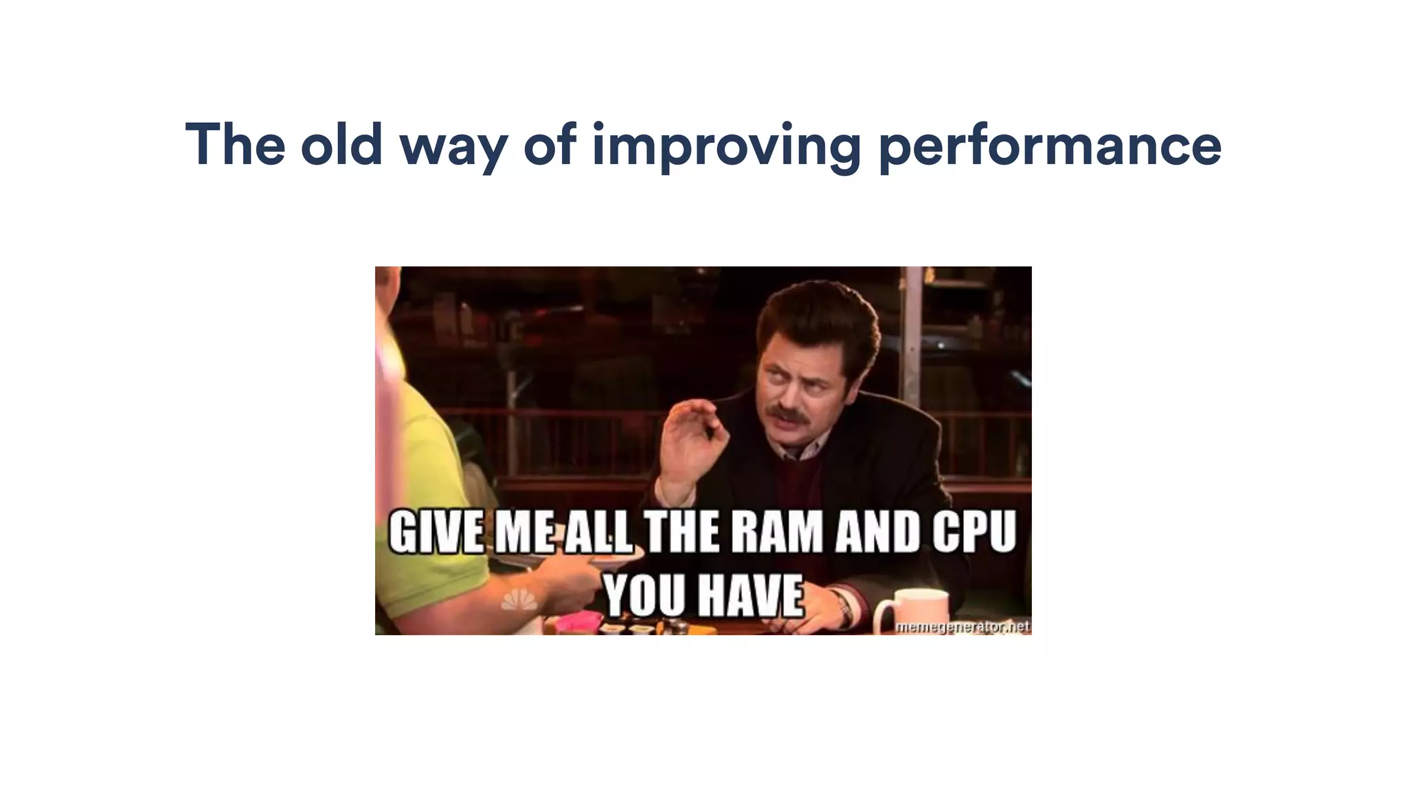 The old way of improving performance
 