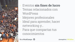 #Slide
@maugelves | #WCBilbao
‘ business minimal
header
23
- Eventos sin fines de lucro
- Temas relacionados con
WordPress
- Mejores profesionales
- Ideal para aprender, hacer
networking y…
- Para que compartas tus
conocimientos
Ve a WordCamps
 