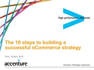 The 10 steps to building a
successful eCommerce strategy
Turin, 18 April, 2013
 