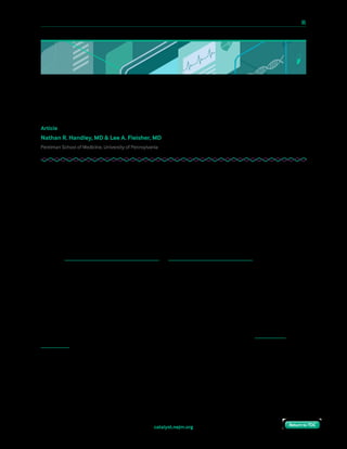 10 Paths to Innovation in Health Care Delivery 	 65
Return to TOCReturn to TOCcatalyst.nejm.org Return to TOCReturn to TOC
Physicians-in-Training: An Untapped
Resource for Health Care Innovation
Article
Nathan R. Handley, MD & Lee A. Fleisher, MD
Perelman School of Medicine, University of Pennsylvania
As the U.S. health care system seeks to improve the value and efficiency of its complex
ecosystem, physicians-in-training offer a compelling opportunity to address these problems.
Many members of the current generation of physicians-in-training are creative, tech savvy,
entrepreneurial, willing to challenge the status quo, and increasingly are interested in
cultivating expertise in innovation. These physicians have great potential to drive improvement
in the health care system. However, established pathways for fostering the frameworks
necessary to utilize these talents remain uncommon, and may be ill-defined or circuitous.
If leaders fail to engage these young physicians, they may choose to leave health systems to
become external disruptors of health care or leave the practice of medicine altogether. We
offer a series of actionable strategies by which leaders can help unlock the potential of these
aspiring physician innovators. We outline structural changes in training programs that can
facilitate enacting the strategies. These five strategies consist of both formal and informal
approaches, and can be pursued individually or in combination.
Develop Accessible Leadership Pathway Programs
No longer is the focus of physician training simply on clinical excellence; increasingly,
residency and fellowship programs endeavor to create physicians who have specialized
education beyond the bounds of core medicine training. The essence of innovation is
improvement. Improvement requires change; effecting change requires leadership. As
training programs increasingly recognize the importance of cultivating physician leaders,
enrolling in a leadership pathway is a strategy that has become more accessible. Well-
established pathways exist at Duke University; University of California, San Francisco;
University of Pennsylvania; and Brigham and Women’s Hospital.
 