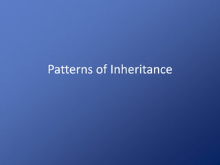 Patterns of Inheritance
 