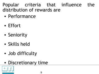 Popular criteria that influence                   the
    distribution of rewards are
    • Performance
        • Effort
        • Seniority
        • Skills held
        • Job difficulty
        • Discretionary time
C   O   N     S

U N L O C K IN G
                   U    L   T   A   N   T   S

                   P EO P L E P O T E N T I A L   9
 