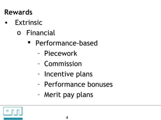 Rewards
    • Extrinsic
       o Financial
           Performance-based
             – Piecework
             – Commission
             – Incentive plans
             – Performance bonuses
             – Merit pay plans

C   O   N     S

U N L O C K IN G
                   U    L   T   A   N   T   S

                   P EO P L E P O T E N T I A L   4
 