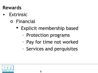 Rewards
    • Extrinsic
       o Financial
          Explicit membership based
            – Protection programs
            – Pay for time not worked
            – Services and perquisites



C   O   N     S

U N L O C K IN G
                   U    L   T   A   N   T   S

                   P EO P L E P O T E N T I A L   6
 