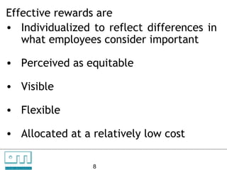 Effective rewards are
    • Individualized to reflect differences in
       what employees consider important

    • Perceived as equitable

    • Visible

    • Flexible

    • Allocated at a relatively low cost

C   O   N     S

U N L O C K IN G
                   U    L   T   A   N   T   S

                   P EO P L E P O T E N T I A L   8
 