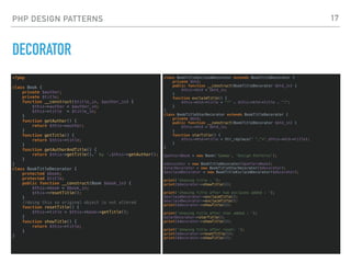 PHP DESIGN PATTERNS
DECORATOR
<?php
class Book {
private $author;
private $title;
function __construct($title_in, $author_...