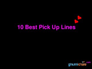 10 Best Pick Up Lines
.com
 
