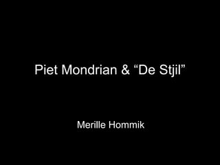 Piet Mondrian & “De Stjil”


       Merille Hommik
 