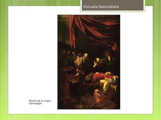 Escuela Naturalista




Muerte de la virgen,
Caravaggio
 