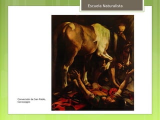 Escuela Naturalista




Conversión de San Pablo,
Caravaggio
 