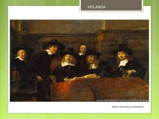HOLANDA




          Síndico de pañeros, Rembrandt
 