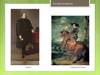 Escuela Andaluza




Felipe IV                 Condeduque de Olivares
 