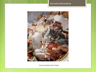 Escuela Decorativa




Frescos del Palacio Real, Tiépolo
 