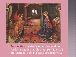    Perspectiva: centrada en el ventanal del
    fondo ya que pretendía crear sensación de
    profundidad, con una clara pirámide visual
 