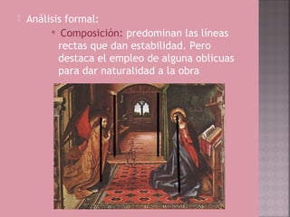    Análisis formal:
         
            Composición: predominan las líneas
           rectas que dan estabilidad. Pero
           destaca el empleo de alguna oblicuas
           para dar naturalidad a la obra
 