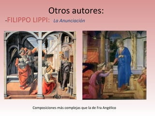 Otros autores:
-FILIPPO LIPPI: La Anunciación

-




          Composiciones más complejas que la de Fra Angélico
 