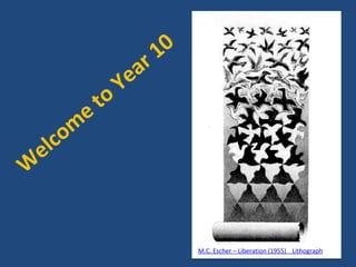 Welcome to Year 10 M.C. Escher – Liberation (1955)    Lithograph 