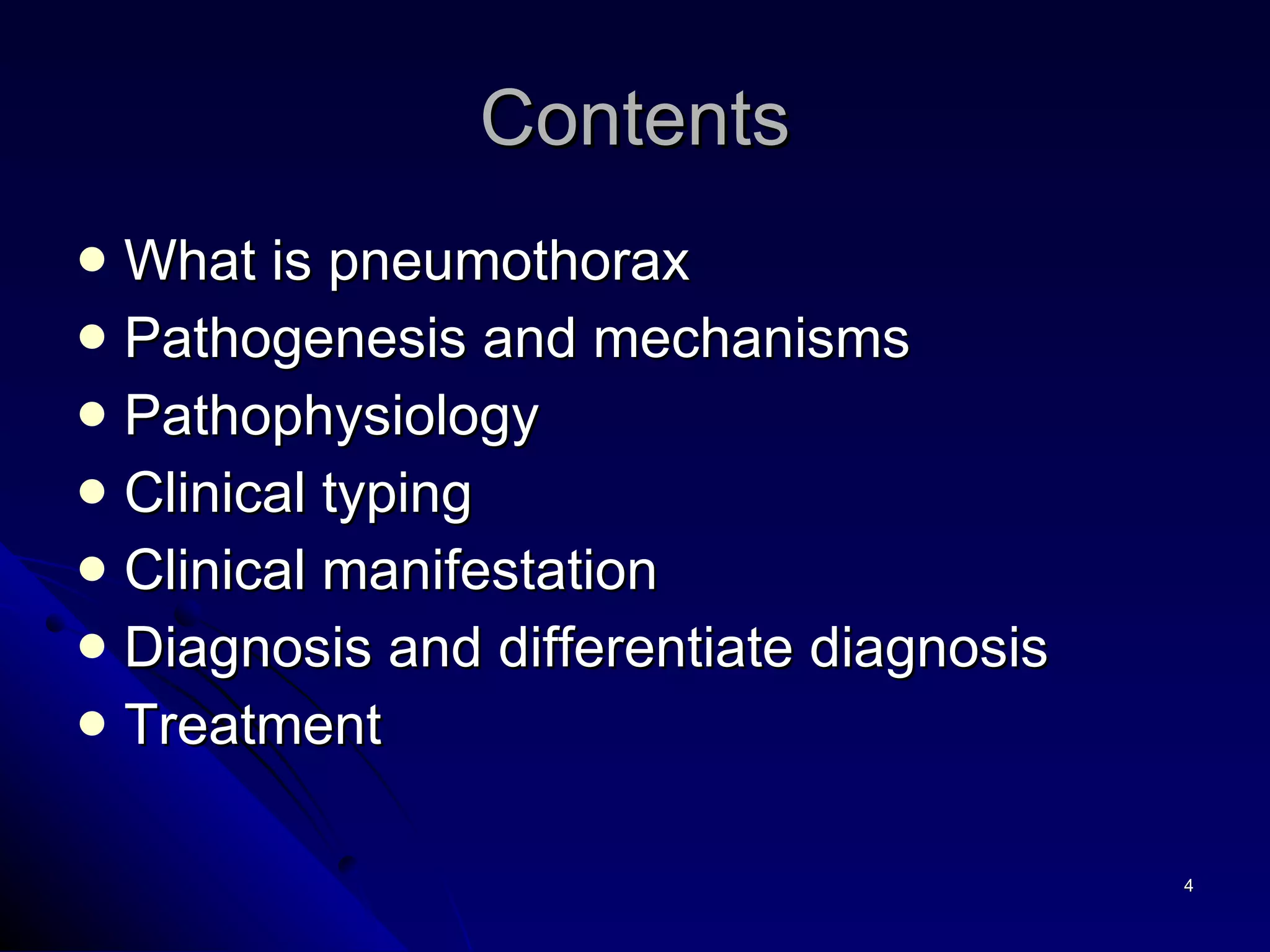 Contents What is pneumothorax Pathogenesis and mechanisms Pathophysiology  Clinical typing  Clinical manifestation  Diagnosis and differentiate diagnosis Treatment 