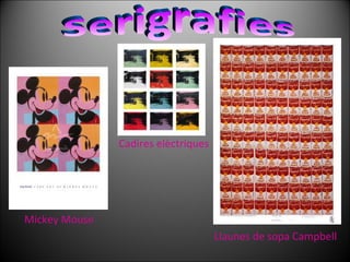 Serigrafies Mickey Mouse Cadires elèctriques Llaunes de sopa Campbell 