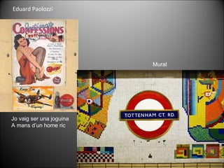 Eduard Paolozzi Jo vaig ser una joguina A mans d’un home ric Mural 