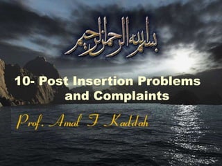 10- Post Insertion Problems
and Complaints
 