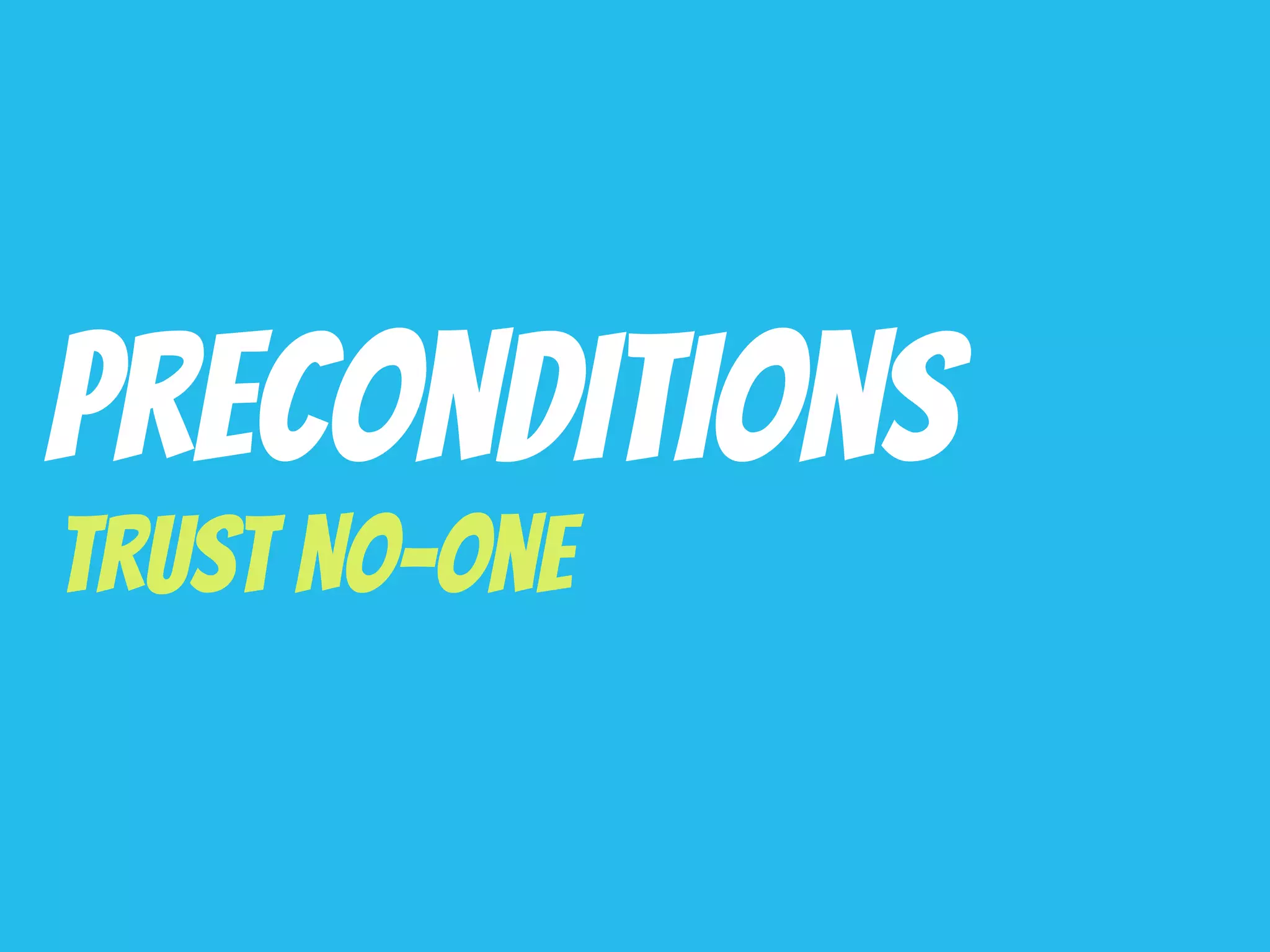 Preconditions
Trust No-one